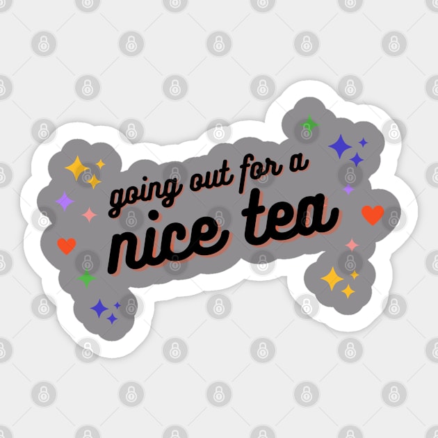 Going out for a nice tea Sticker by ShesYourM8